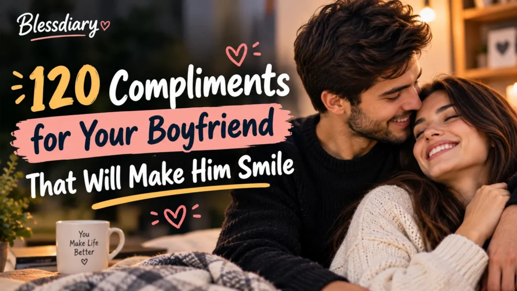 120 Compliments for Your Boyfriend That Will Make Him Smile